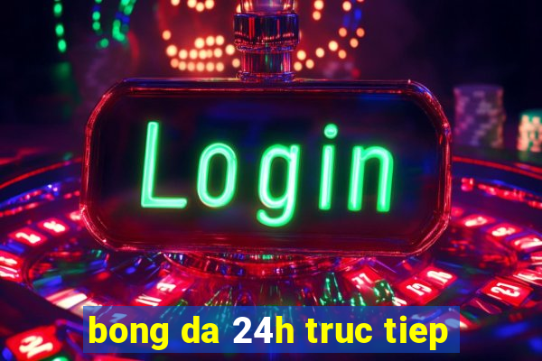 bong da 24h truc tiep