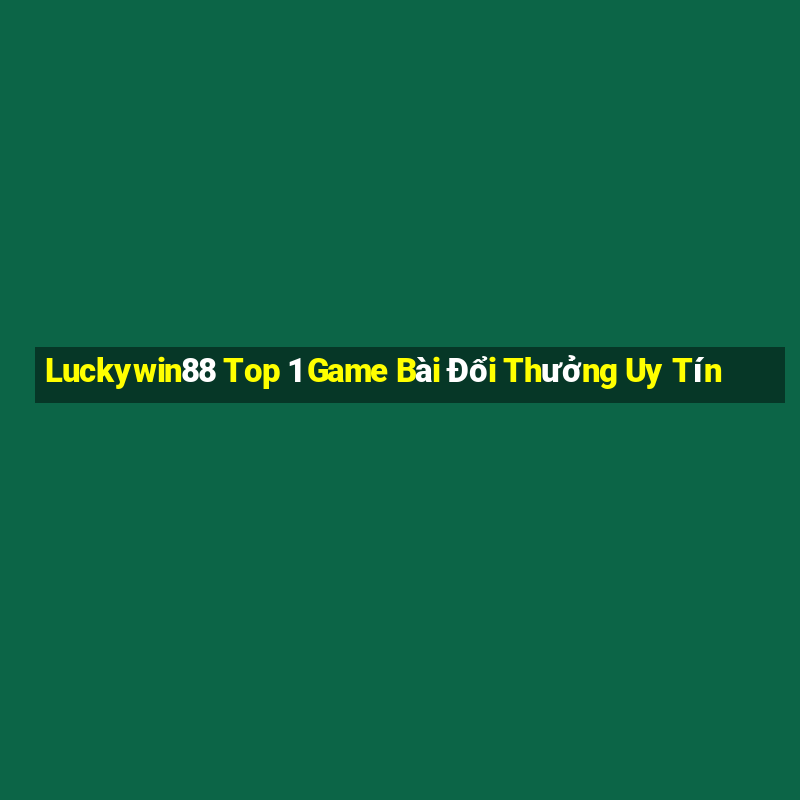 Luckywin88 Top 1 Game Bài Đổi Thưởng Uy Tín