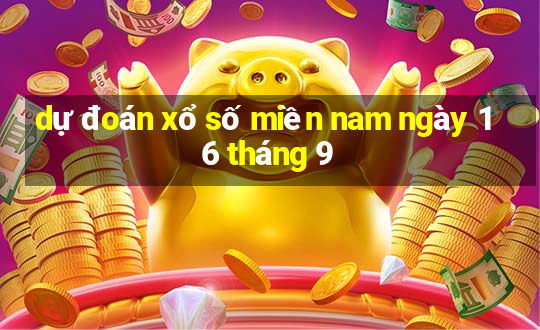 dự đoán xổ số miền nam ngày 16 tháng 9