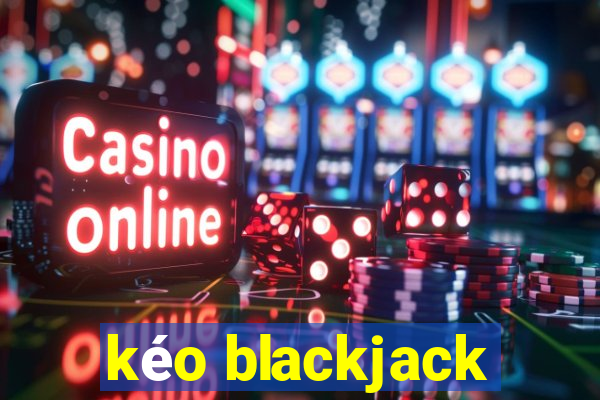 kéo blackjack