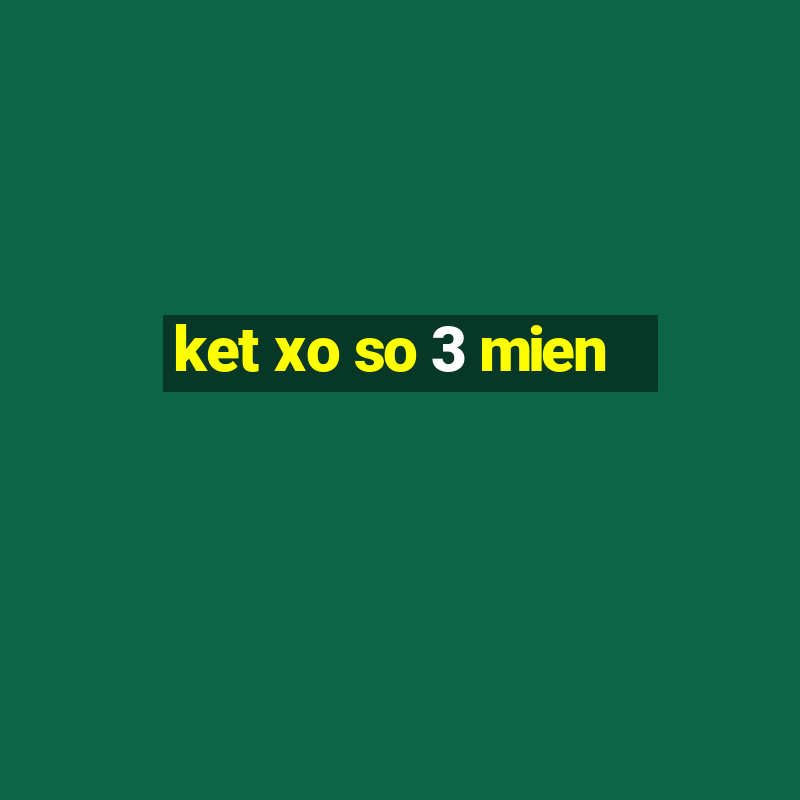 ket xo so 3 mien