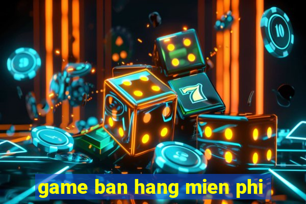 game ban hang mien phi