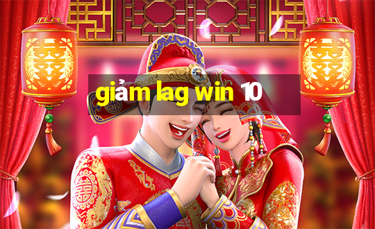 giảm lag win 10