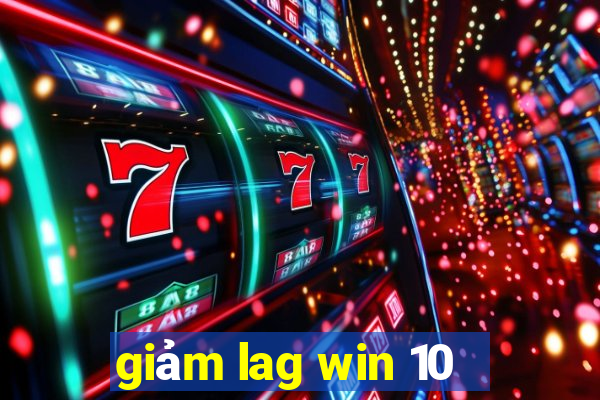 giảm lag win 10