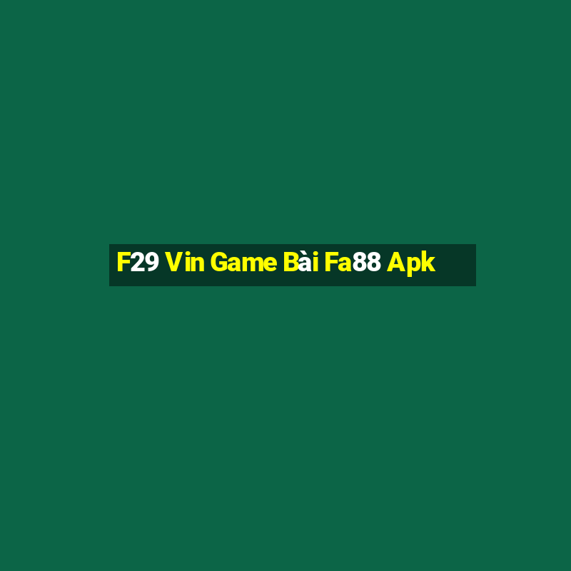 F29 Vin Game Bài Fa88 Apk