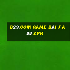 B29.Com Game Bài Fa88 Apk