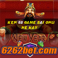 Ken 88 Game Bài Online Hay