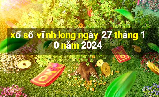 xổ số vĩnh long ngày 27 tháng 10 năm 2024