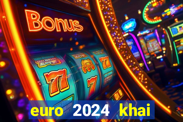 euro 2024 khai mạc ngày nào