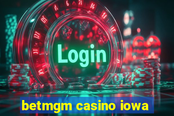 betmgm casino iowa