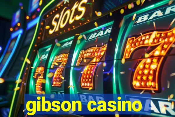 gibson casino