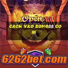 cach vao bong88 com