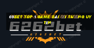 69Bet Top 1 Game Bài Đổi Thưởng Uy Tín