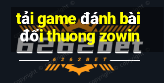 tải game đánh bài đổi thuong zowin