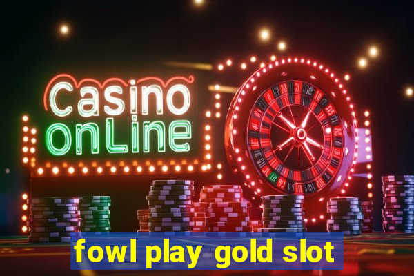 fowl play gold slot