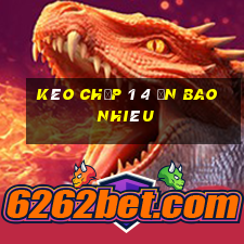 kèo chấp 1 4 ăn bao nhiêu