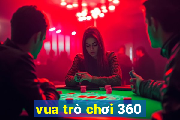 vua trò chơi 360