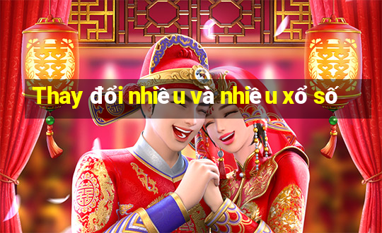 Thay đổi nhiều và nhiều xổ số