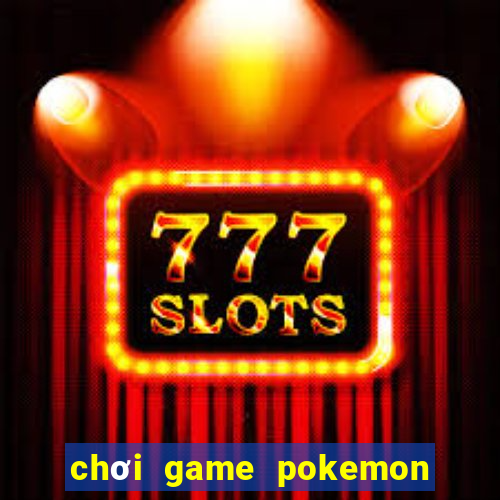 chơi game pokemon miễn phí