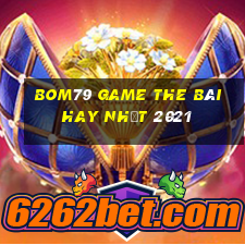 Bom79 Game The Bài Hay Nhất 2021