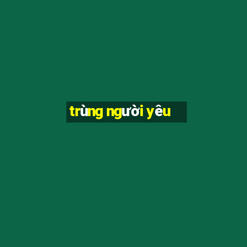 trùng người yêu