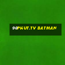 90phut.tv batman