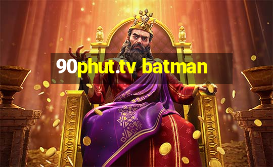 90phut.tv batman