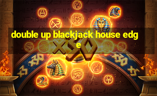 double up blackjack house edge