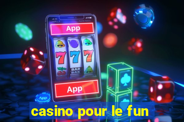 casino pour le fun