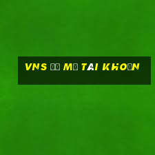 vns để mở tài khoản