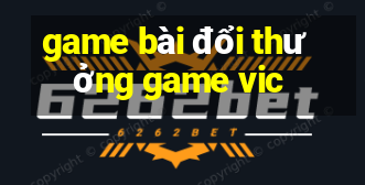 game bài đổi thưởng game vic