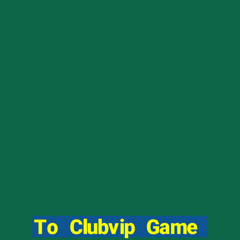 To Clubvip Game Bài 888B