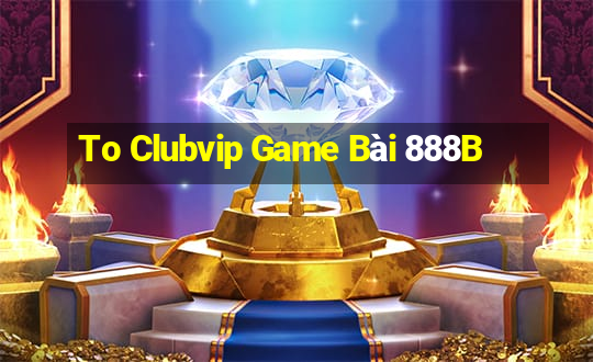 To Clubvip Game Bài 888B