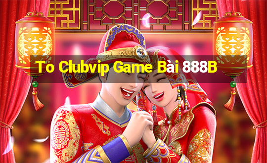 To Clubvip Game Bài 888B