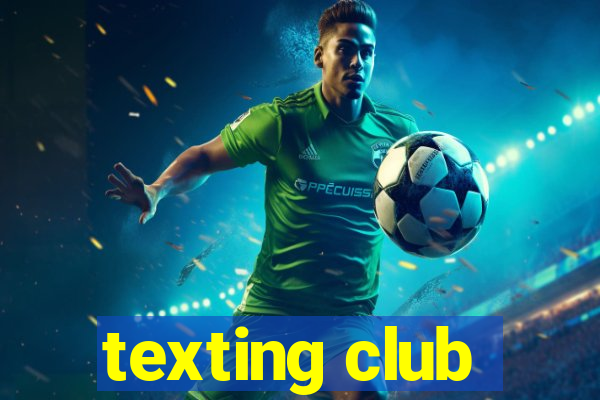 texting club