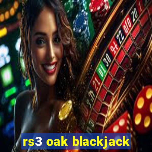 rs3 oak blackjack