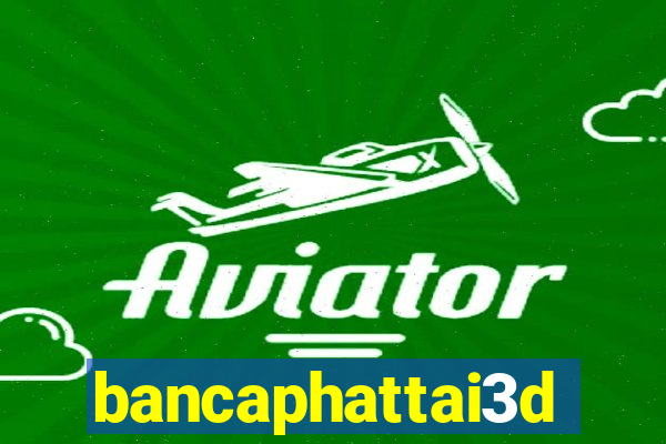 bancaphattai3d