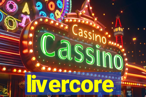 livercore