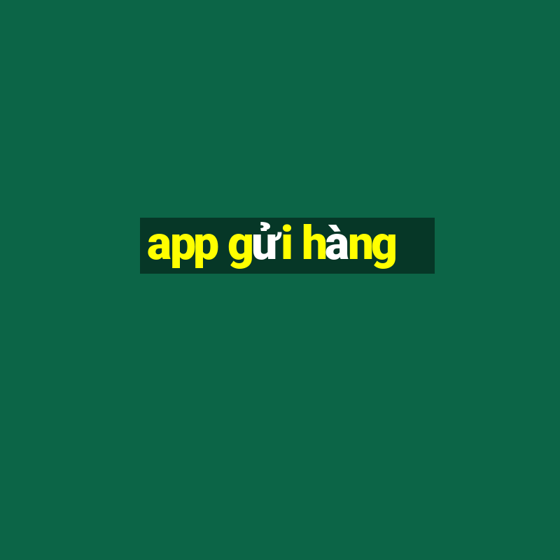 app gửi hàng