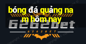 bóng đá quảng nam hôm nay