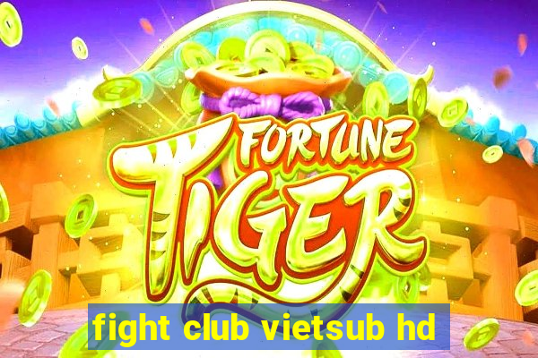 fight club vietsub hd