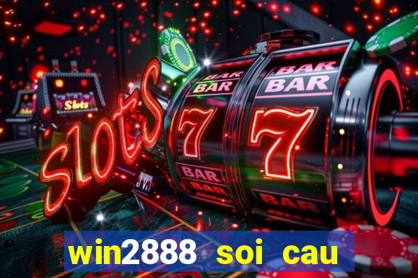 win2888 soi cau hom nay