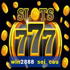 win2888 soi cau hom nay