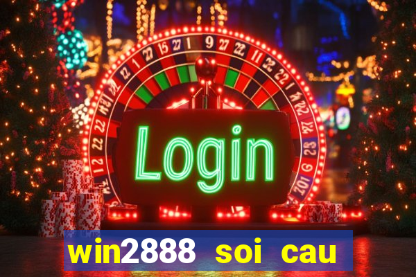 win2888 soi cau hom nay