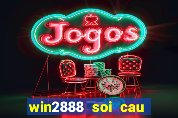 win2888 soi cau hom nay