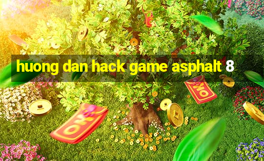 huong dan hack game asphalt 8