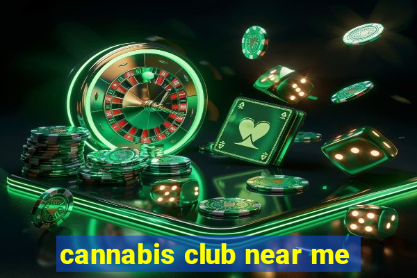 cannabis club near me