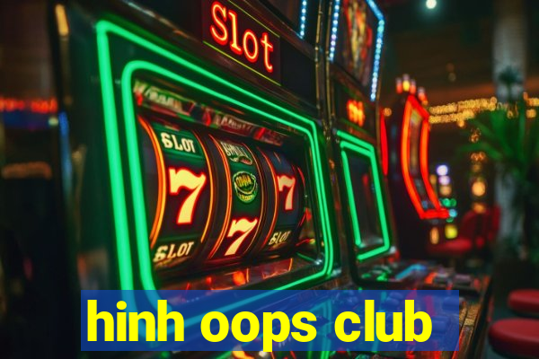 hinh oops club