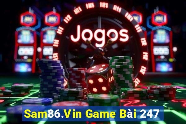 Sam86.Vin Game Bài 247