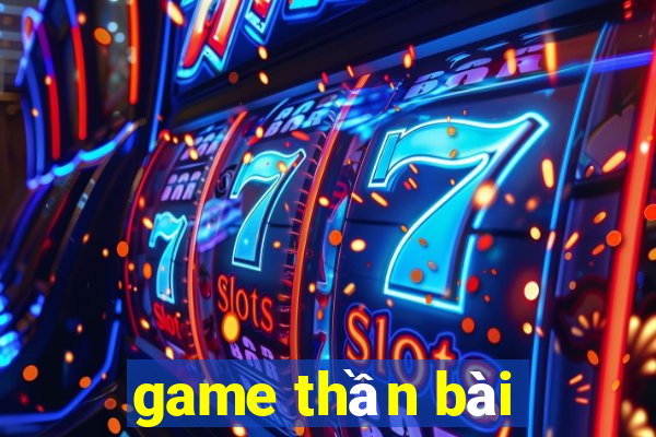 game thần bài